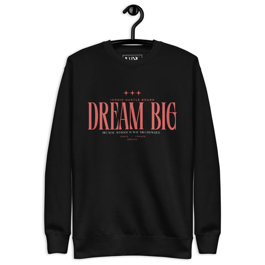 DREAM BIG SWEATSHIRT